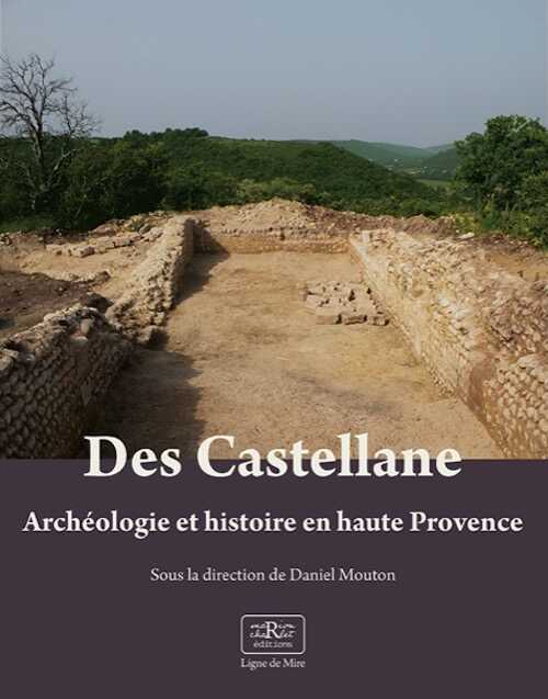Des Castellane, archéologie et histoire en haute Provence, 2022, 256 p.