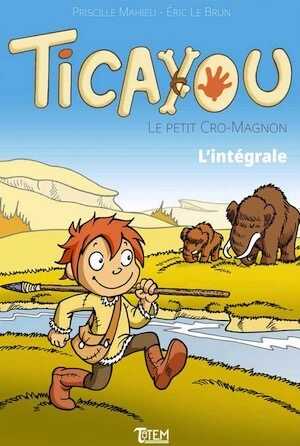 Ticayou le Petit Cro-Magnon. L'intégrale, 2022, 112 p. A partir de 4 ans