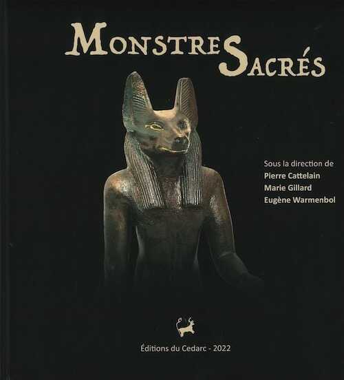 Monstres Sacrés. Etres hybrides et fantastiques de la préhistoire а l'Antiquité, (cat. expo. Musée du Malgré-Tout, Treignes, mai-nov. 2022), 2022.