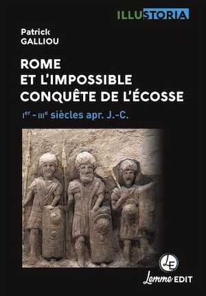 Rome et l'impossible conquête de l'Écosse. Ier-IIIe siècles apr. J.-C., 2022, 128 p.