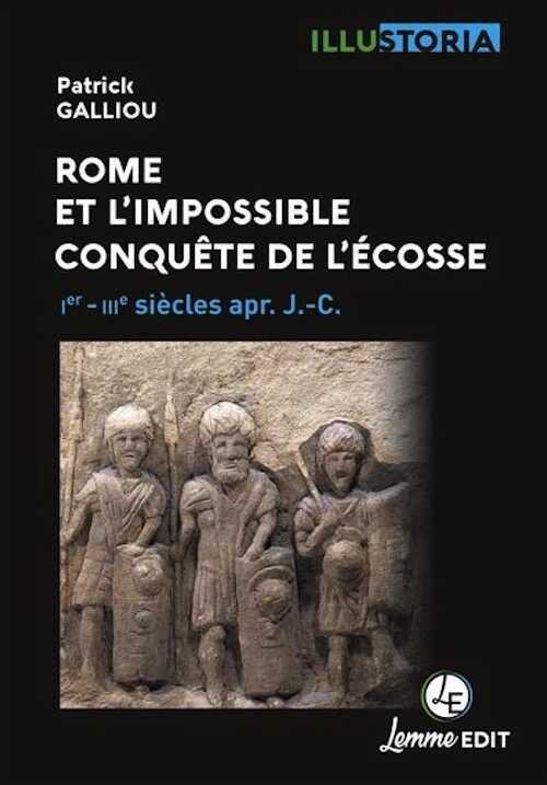 Rome et l'impossible conquête de l'Écosse. Ier-IIIe siècles apr. J.-C., 2022, 128 p.