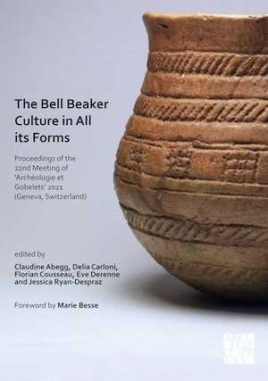 The Bell Beaker Culture in All Its Forms, (actes 22e Meeting 'Archéologie et Gobelets' 2021, Genève, Suisse), 2022, 320 p.