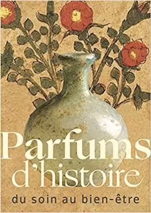 Parfums d'histoire, du soin au bien-être, 2022, 80 p.