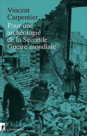 Pour une archéologie de la Seconde Guerre mondiale, 2022, 368 p.