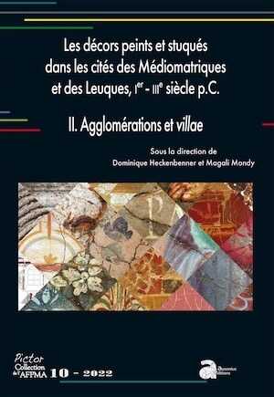 Les décors peints et stuqués dans les cités des Médiomatriques et des Leuques, Ier- IIIe siècle p.C., II. Agglomération et villae, (Pictor 10), 2022, 520 p.