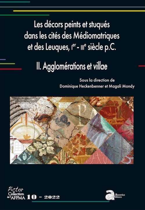 Les décors peints et stuqués dans les cités des Médiomatriques et des Leuques, Ier- IIIe siècle p.C., II. Agglomération et villae, (Pictor 10), 2022, 520 p.