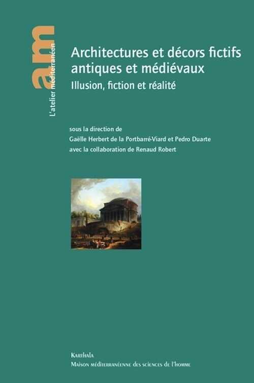 Architectures et décors fictifs antiques et médiévaux : illusion, fiction et réalité, 2022, 446 p.