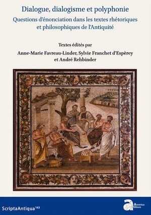 Dialogue, dialogisme et polyphonie. Questions d'énonciation dans les textes rhétoriques et philosophiques de l'Antiquité, 2022, 414 p.