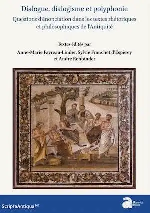 Dialogue, dialogisme et polyphonie. Questions d'énonciation dans les textes rhétoriques et philosophiques de l'Antiquité, 2022, 414 p.