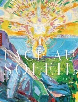 Face au soleil : un astre dans les arts, 2022, 240 p.
