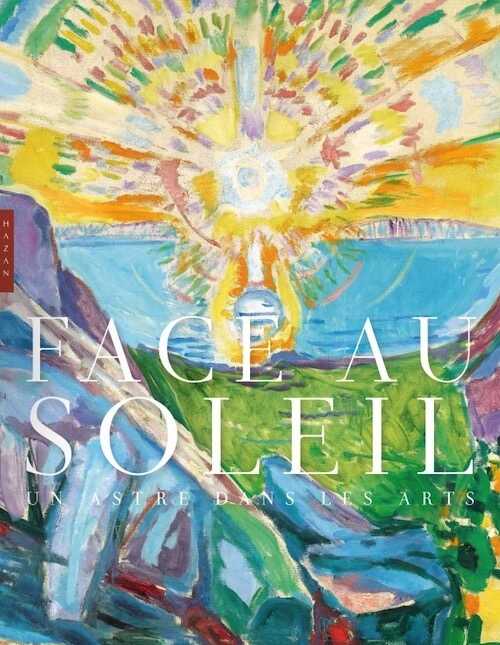 Face au soleil : un astre dans les arts, 2022, 240 p.