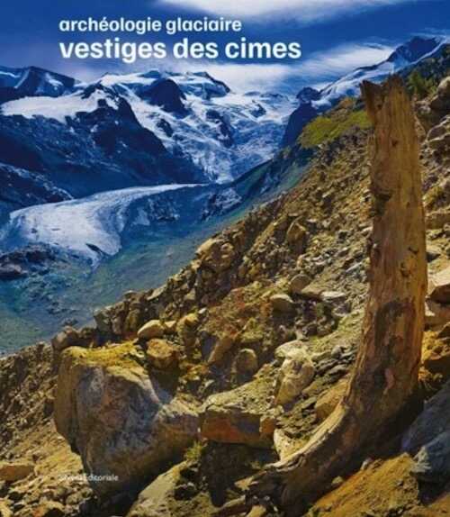 Archéologie glaciaire : vestiges des cimes, 2022, 160 p.