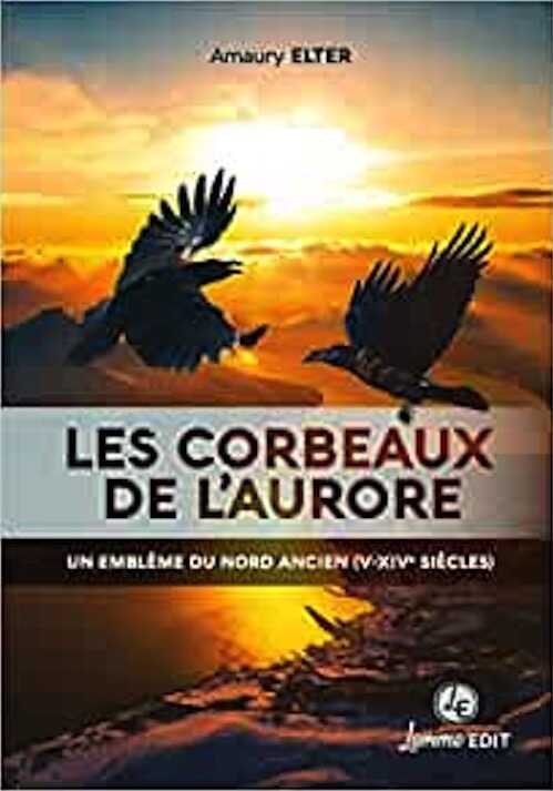 Les corbeaux de l'aurore. Un emblème du Nord ancien (Ve-XIVe siècles), 2022, 180 p.
