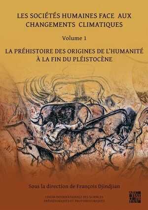 Les sociétés humaines face aux changements climatiques. Volume 1. La préhistoire des origines de l'Humanité à la fin du pléistocène, 2022, 344 p.