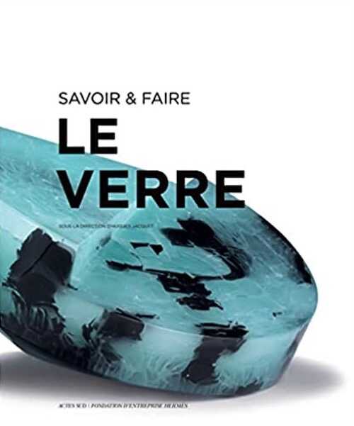 Le verre, (coll. Savoir & faire), 2022, 381 p.