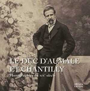 Le duc d'Aumale et Chantilly. Photographies du XIXe siècle, (Les Carnets de Chantilly), 2022, 96 p.
