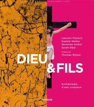 Dieu & Fils. Archéologie d'une croyance, 2022, 180 p.