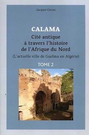 Calama. Cité antique à travers l'histoire de l'Afrique du Nord (l'actuelle ville de Guelma en Algérie). Tome 2, Calama de la fin du IIIe siècle à la conquête arabe, 2022, 400 p.
