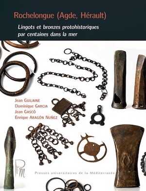 Rochelongue (Agde, Hérault). Lingots et bronzes protohistoriques par centaines dans la mer, 2022, 362 p.