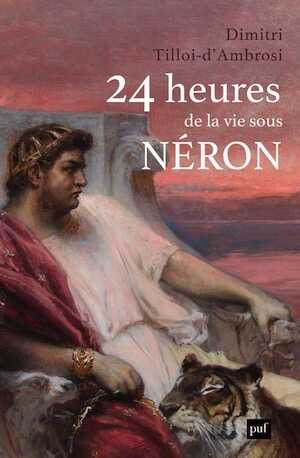 24 heures de la vie sous Néron, 2022, 201 p.