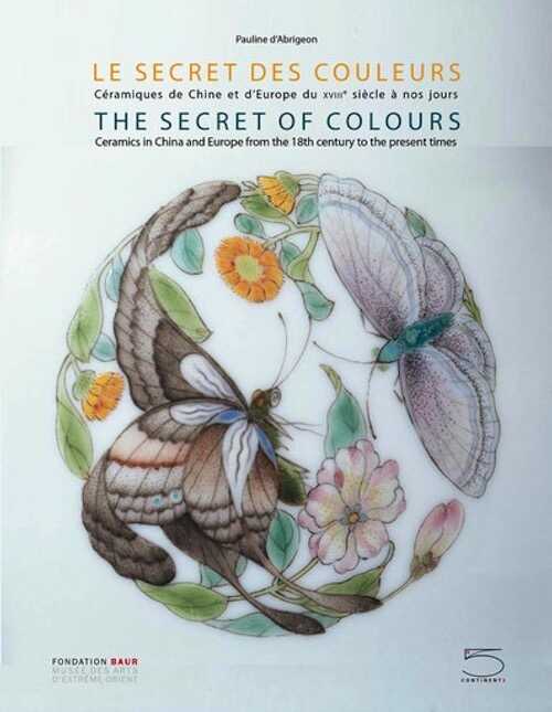 Le secret des couleurs. Céramiques de Chine et d'Europe du XVIIIe siècle à nos jours, 2022, 180 p.