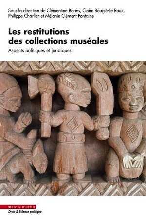 Les restitutions des collections muséales. Aspects politiques et juridiques, 2022, 410 p.