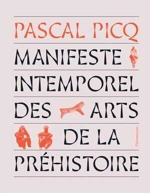 Manifeste intemporel des arts de la Préhistoire, 2022, 160 p.