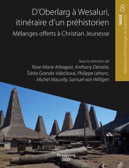 D'Oberlag à Wesaluri, itinéraire d'un préhistorien. Mélanges offerts à Christian Jeunesse, (MAGE 8), 2022, 470 p.