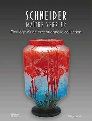 Schneider, maître verrier. Florilège d'une exceptionnelle collection, 2023, 256 p., 300 ill.