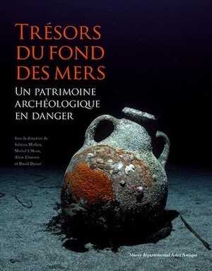 Trésors du fond des mers. Un patrimoine archéologique en danger, (cat. expo. Musée départemental Arles antique, oct. 2022 - févr. 2023), 2022, 304 p.