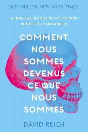 Comment nous sommes devenus ce que nous sommes. La nouvelle histoire de nos origines révélée par l'ADN ancien, 2022, 454 p. Poche