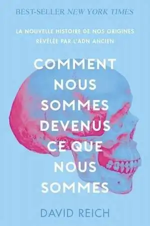 Comment nous sommes devenus ce que nous sommes. La nouvelle histoire de nos origines révélée par l'ADN ancien, 2022, 454 p. Poche