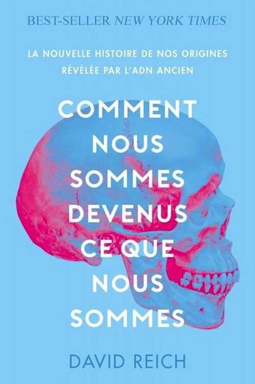 Comment nous sommes devenus ce que nous sommes. La nouvelle histoire de nos origines révélée par l'ADN ancien, 2022, 454 p. Poche