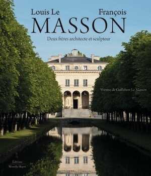 Louis Le Masson, François Masson. Deux frères architecte et sculpteur, 2022, 352 p., 420 ill.