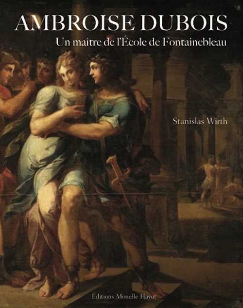 Ambroise Dubois. Un maître de l'Ecole de Fontainebleau, 2022, 367 p.