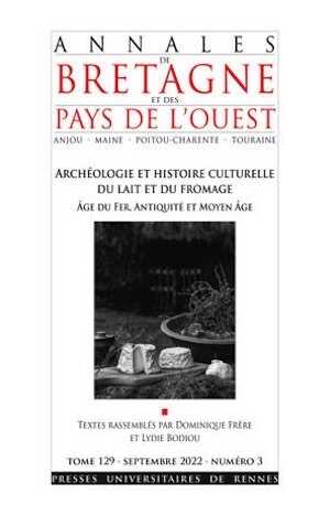 Archéologie et histoire culturelle du lait et du fromage. Âge du Fer, Antiquité et Moyen Âge, (Annales de Bretagne et des Pays de l'Ouest - N° 129-3 ), 2022, 214 p.