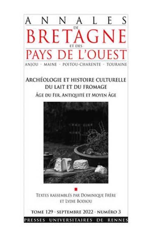 Archéologie et histoire culturelle du lait et du fromage. Âge du Fer, Antiquité et Moyen Âge, (Annales de Bretagne et des Pays de l'Ouest - N° 129-3 ), 2022, 214 p.