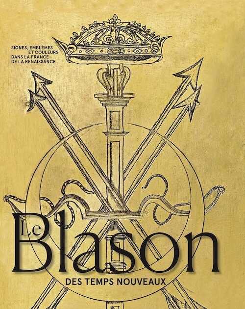 Le blason des temps nouveaux. Signes, emblèmes et couleurs dans la France de la Renaissance, (cat. expo. musée national de la Renaissance, château d'Écouen, oct. 2022 - fév. 2023), 2022, 272 p.