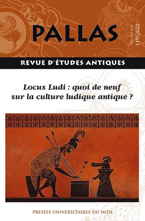 119, 2022. Locus Ludi : quoi de neuf sur la culture ludique antique ?