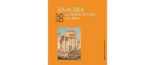 Baalbek. Le grand voyage au Liban, (cat. expo. École des beaux-arts de Paris, Cabinet des dessins, oct. 2022 - janv. 2023), 2022, 120 p.