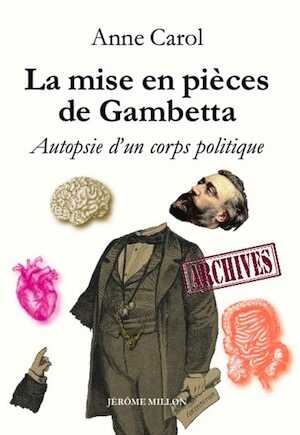 CAROL A. - La mise en pièces de Gambetta. Autopsie d'un corps politique, 2022, 310 p.