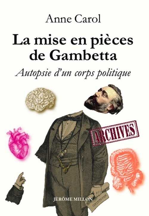 CAROL A. - La mise en pièces de Gambetta. Autopsie d'un corps politique, 2022, 310 p.
