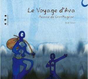 Le voyage d'Ava. Femme de Cro-Magnon, 2022, 36 p. Livre Jeunesse 5-10 ans