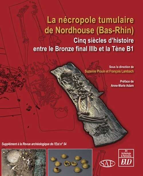 La nécropole tumulaire de Nordhouse (Bas-Rhin). Cinq siècles d'histoire entre le Bronze final IIIb et la Tène B1, (Suppl. RAE 54), 2022, 828 p.