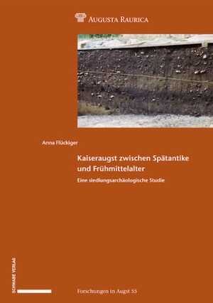 Kaiseraugst zwischen Spätantike und Frühmittelalter. Eine siedlungsarchäologische Studie, (Forschungen in Augst 55), 2021, 364 p.
