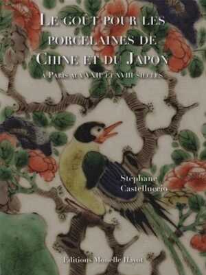 Le goût pour les porcelaines de Chine et du Japon à Paris aux XVIIe-XVIIIe siècles, 2022, 224 p.