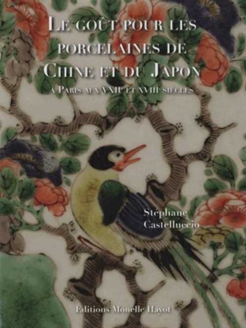 Le goût pour les porcelaines de Chine et du Japon à Paris aux XVIIe-XVIIIe siècles, 2022, 224 p.