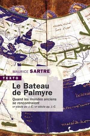 Le Bateau de Palmyre. Quand les mondes anciens se rencontraient, VIè siècle av. J.-C./VIè siècle ap. J.-C., 2022, 384 p. Poche
