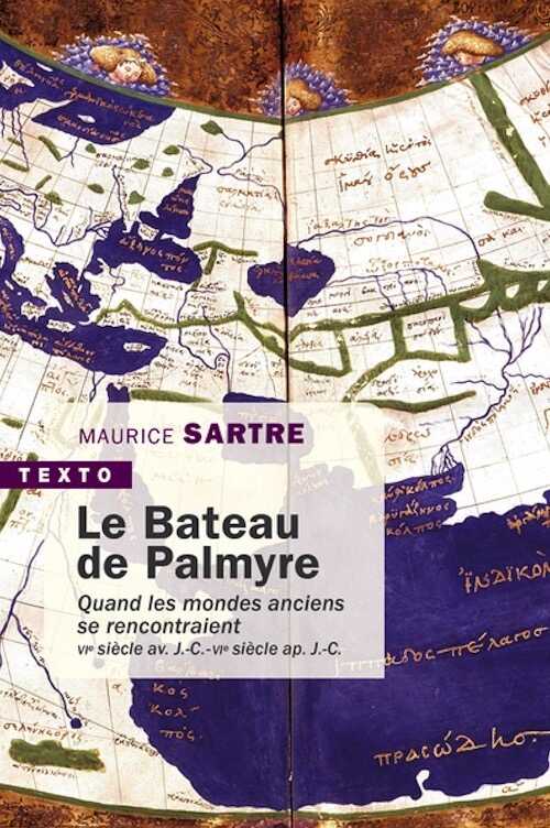 Le Bateau de Palmyre. Quand les mondes anciens se rencontraient, VIè siècle av. J.-C./VIè siècle ap. J.-C., 2022, 384 p. Poche