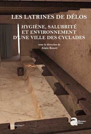 Les latrines de Délos. Hygiène, salubrité et environnement d'une ville des Cyclades, (Mémoire Ausonius 62), 2023, 740 p.